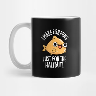 I Make Fish Puns Just For The Halibut Funny Pun Mug